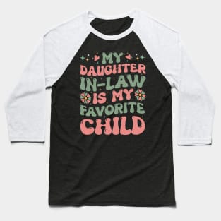 my daughter in law is my favorite child Baseball T-Shirt